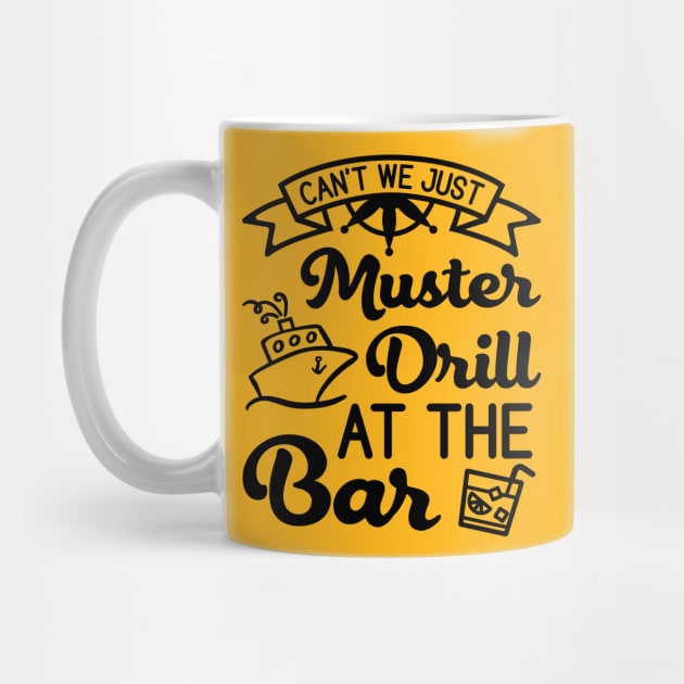 Can't We Just Muster Drill At The Bar Cruise Vacation Funny by GlimmerDesigns